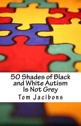 50 Shades of Black and White Autism Is Not Grey