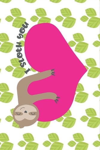 I Sloth You - Cute Valentine Gift Notebook for Sloth Lovers