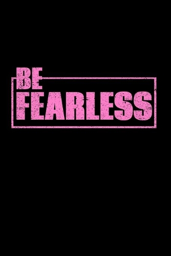 Be Fearless