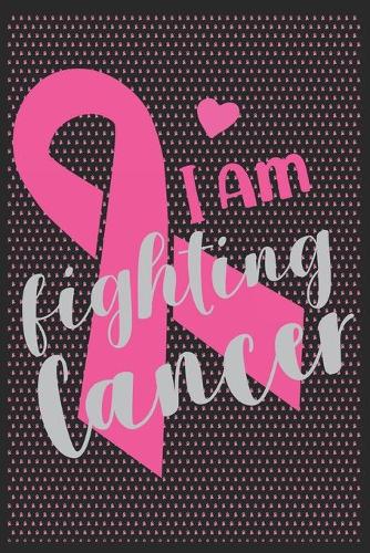 I am fighting Cancer