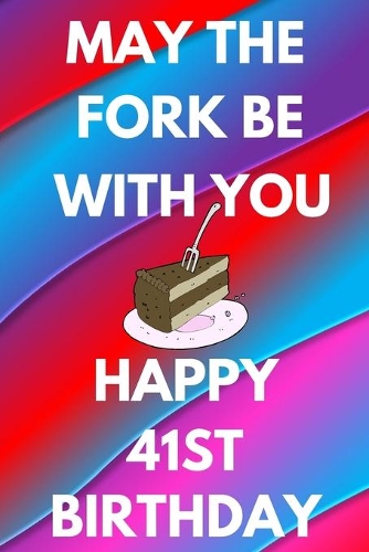 May The Fork Be With You Happy 41st Birthday