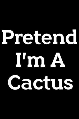 Pretend I'm A Cactus