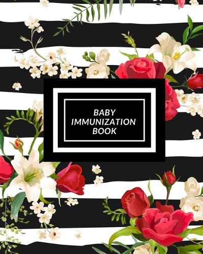 Baby Immunization Book: Child's Medical History To do Book, Baby 's Health keepsake Register & Information Record Log, Treatment Activities Tracker Book, Illness Behaviours