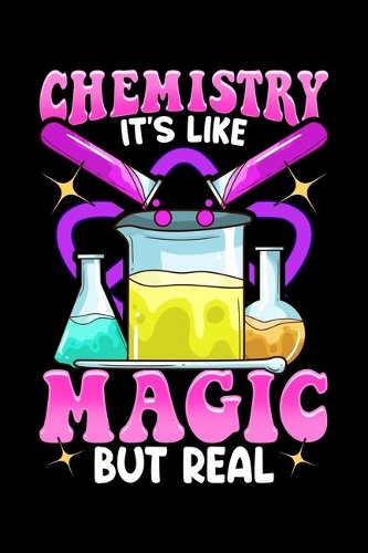Chemistry It's Like Magic But Real