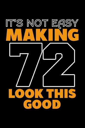 It's Not Easy Making 72 Look This Good: Dot Grid Journal, Diary, Notebook, 6x9 inches with 120 Pages.