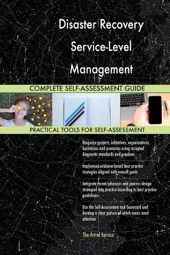 Disaster Recovery Service-Level Management Complete Self-Assessment Guide