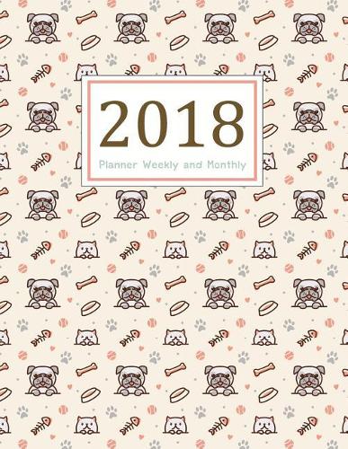 2018 Planner Weekly and Monthly: A Year - 365 Daily Planner Calendar Schedule Organizer Appointment Journal Notebook, Monthly Planner, To do list (Dog Lover)(1 2018 Planners Journals)