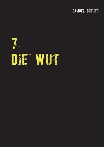 7: Die Wut
