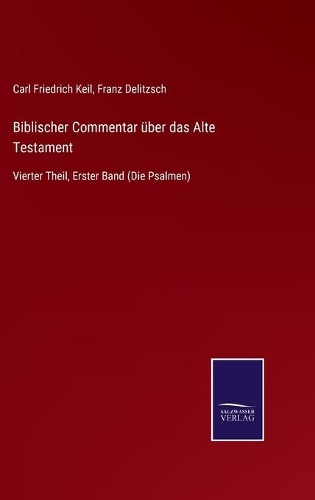 Biblischer Commentar über das Alte Testament: Vierter Theil, Erster Band (Die Psalmen)