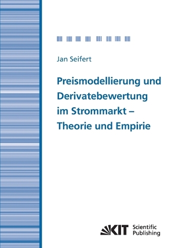 Preismodellierung und Derivatebewertung im Strommarkt - Theorie und Empirie