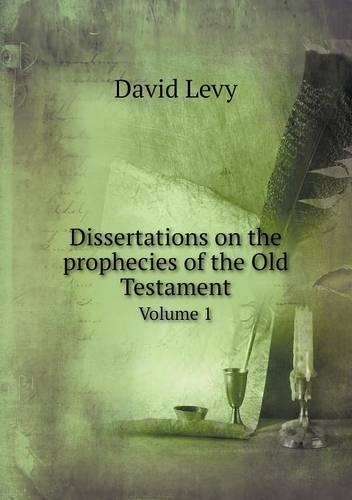 Dissertations on the prophecies of the Old Testament Volume 1: (English)