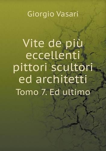 Vite de più eccellenti pittori scultori ed architetti Tomo 7. Ed ultimo