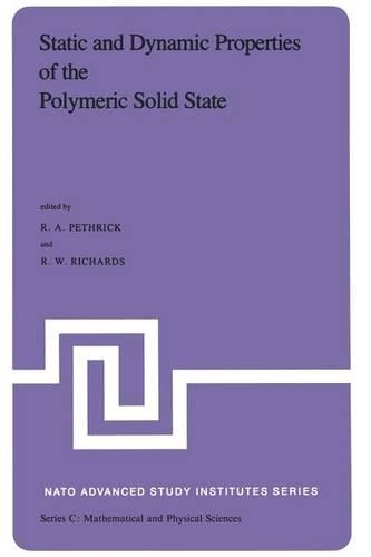 Static and Dynamic Properties of the Polymeric Solid State: Proceedings of the NATO Advanced Study Institute, held at Glasgow, U.K., September 6–18,1981(94 NATO Science Series C)