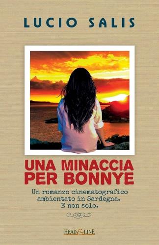 Una minaccia per Bonnye: Un romanzo cinematografico ambientato in Sardegna. E non solo(2 Bonnye Moreno Detective)