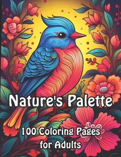 Nature's Palette: 100 Birds and Flowers Coloring Pages for Adults(Feathered Friends Coloring Collection)