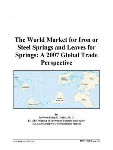 The World Market for Iron or Steel Springs and Leaves for Springs: A 2007 Global Trade Perspective