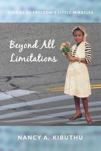 Beyond All Limitations: Stories of Freedom's Little Miracles