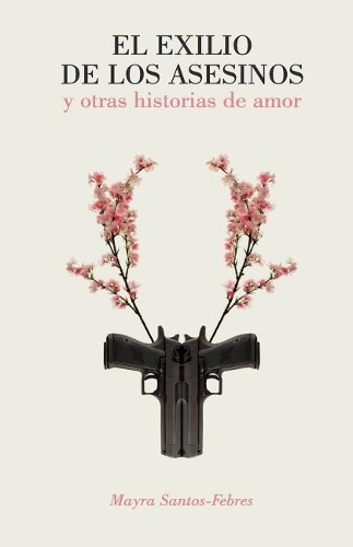 El Exilio de Los Asesinos y Otras Historias de Amor