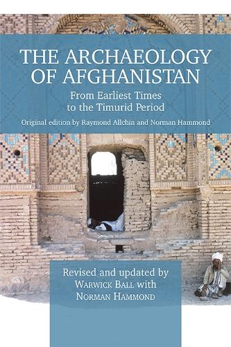 The Archaeology of Afghanistan: From Earliest Times to the Timurid Period: New Edition