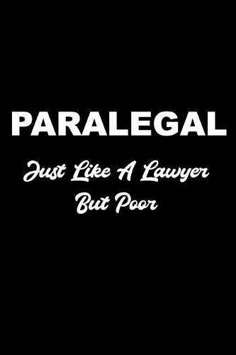 Paralegal Just Like a Lawyer But Poor