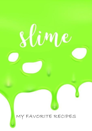 Slime, My Favorite Recipes: Pre-printed Blank Journal for YOUR favorite Slime Recipes!