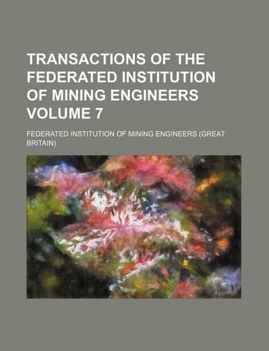 Transactions of the Federated Institution of Mining Engineers Volume 7: (English)