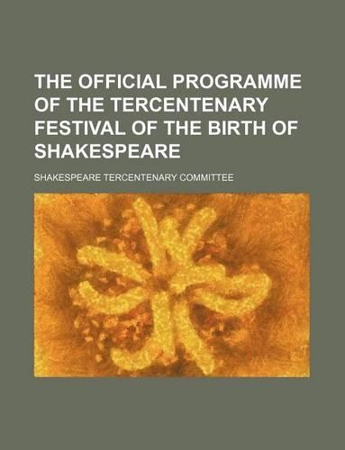 The Official Programme of the Tercentenary Festival of the Birth of Shakespeare: (English)