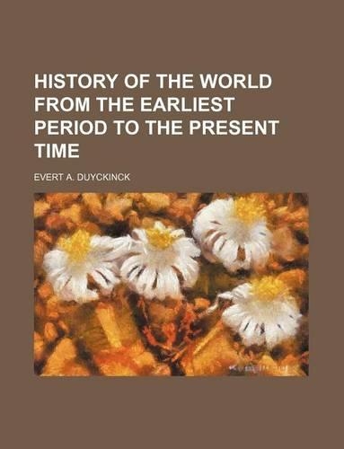 History of the World from the Earliest Period to the Present Time: (English)