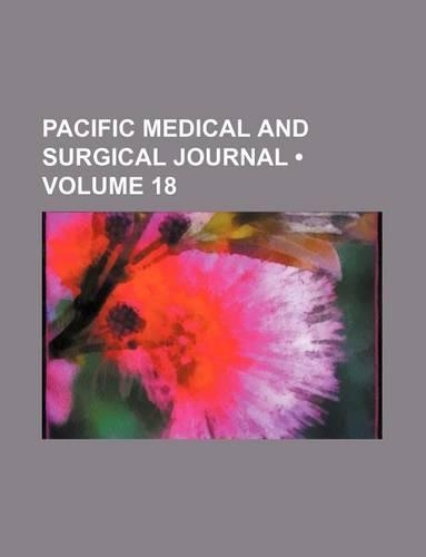 Pacific Medical and Surgical Journal (Volume 18)