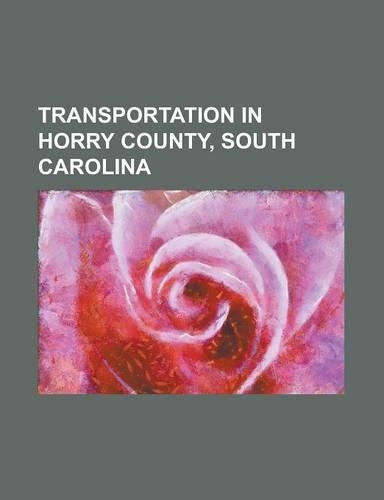 Transportation in Horry County, South Carolina: Carolina Forest Boulevard, Coast Rta, Conway-Horry County Airport, Grand Strand Airport, Green Sea Air(English)