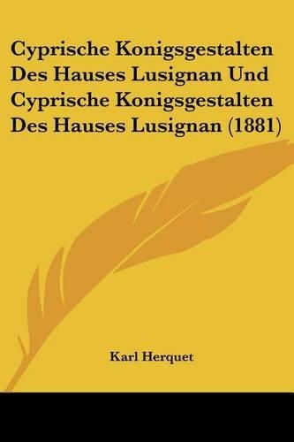 Cyprische Konigsgestalten Des Hauses Lusignan Und Cyprische Konigsgestalten Des Hauses Lusignan (1881)