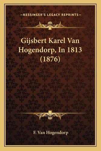 Gijsbert Karel Van Hogendorp, In 1813 (1876)
