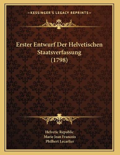 Erster Entwurf Der Helvetischen Staatsverfassung (1798)