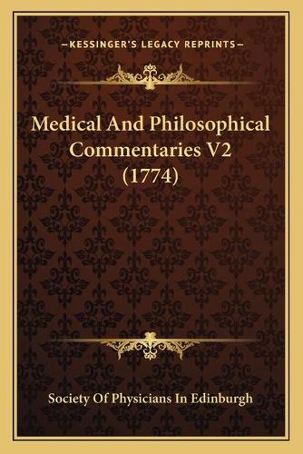 Medical And Philosophical Commentaries V2 (1774): (English)