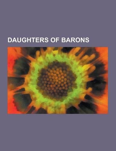 Daughters of Barons: ADA Lovelace, Nigella Lawson, Diana Mitford, Nancy Mitford, Jessica Mitford, Allegra Byron, Vita Sackville-West, Elisa(English)