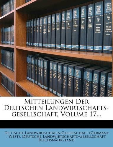Mitteilungen Der Deutschen Landwirtschafts-Gesellschaft, Volume 17...