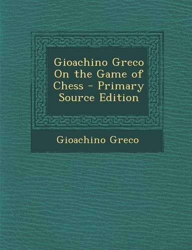 Gioachino Greco on the Game of Chess: (English)