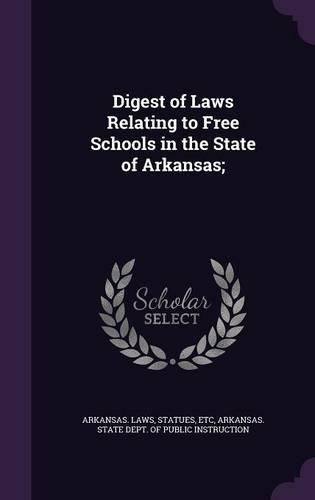 Digest of Laws Relating to Free Schools in the State of Arkansas;