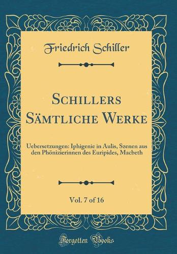 Schillers Sämtliche Werke, Vol. 7 of 16