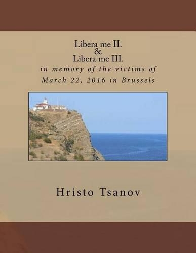 Libera me II. & Libera me III.: in memory of the victims of March 22, 2016 in Brussels(Latin)