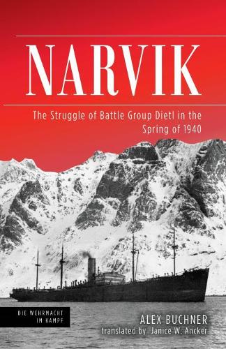 Narvik: The Struggle of Battle Group Dietl in the Spring of 1940(Die Wehrmacht im Kampf)