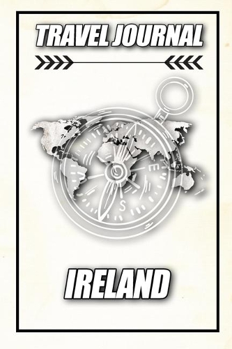 Travel Journal Ireland: Travel Diary and Planner - Journal, Notebook, Book, Journey - Writing Logbook - 120 Pages 6x9 - Gift For Backpacker