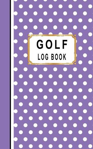Golf Log Book: Women Golfers Scorecard Game Stats Yardage Course Hole Par Tee Time Sport Tracker Fit In Bag 5 x 8 Small Size Game Details Note Score For 52 Games P