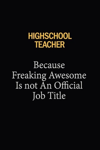 Highschool Teacher Because Freaking Awesome Is Not An Official Job Title
