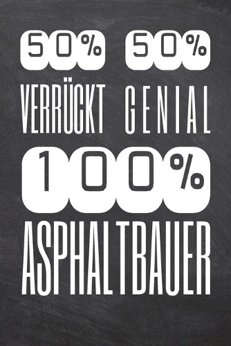 50% Verrückt 50% Genial 100% Asphaltbauer