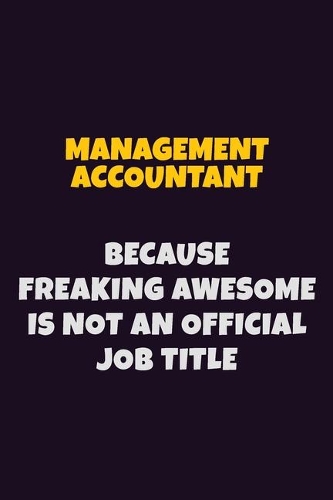 Management Accountant, Because Freaking Awesome Is Not An Official Job Title