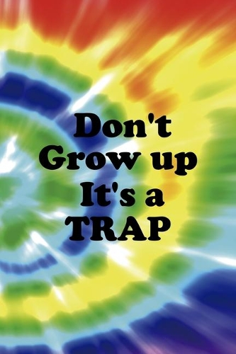 Don't Grow up It's A Trap
