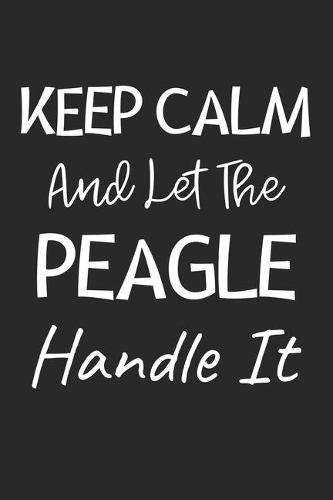 Keep Calm And Let The Peagle Handle It