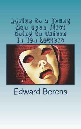 Advice to a Young Man upon First Going to Oxford In Ten Letters