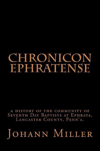 Chronicon Ephratense: A History of the Community of Seventh Day Baptists at Ephrata, Lancaster County, Penn'a.